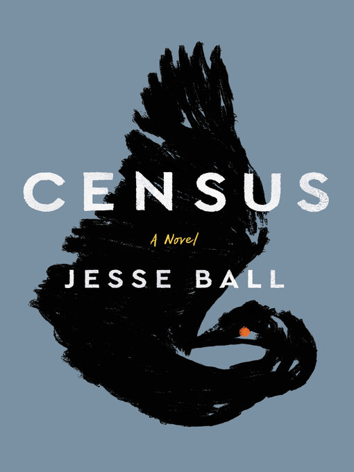 Title details for Census by Jesse Ball - Available